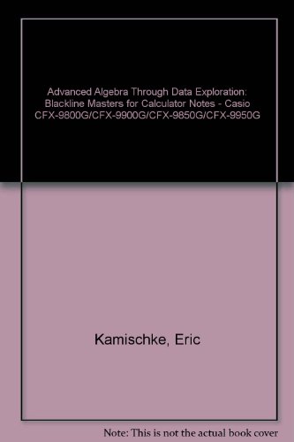 9781559532310: Advanced Algebra Through Data Exploration: Blackline Masters for Calculator Notes - Casio CFX-9800G/CFX-9900G/CFX-9850G/CFX-9950G