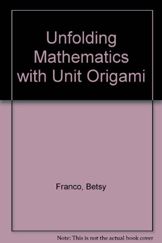 Unfolding Mathematics with Unit Origami (9781559533539) by Franco, Betsy