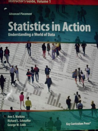 Statistics in Action: Understanding a World of Data, Instructor's Guide/Volume 1 (Advanced Placement series) (9781559539104) by Richard L. Scheaffer; Ann E. Watkins; George W. Cobb