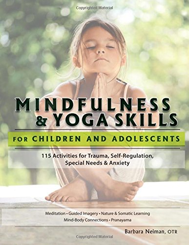 Imagen de archivo de Mindfulness Yoga Skills for Children and Adolescents: 115 Activities fro Trauma, Self-Regulation, Sepcial Needs Anxiety a la venta por Zoom Books Company