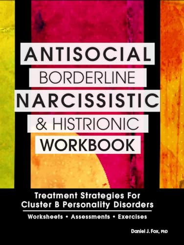 Beispielbild fr Antisocial, Borderline, Narcissistic and Histrionic Workbook: Treatment Strategies for Cluster B Personality Disorders zum Verkauf von BooksRun