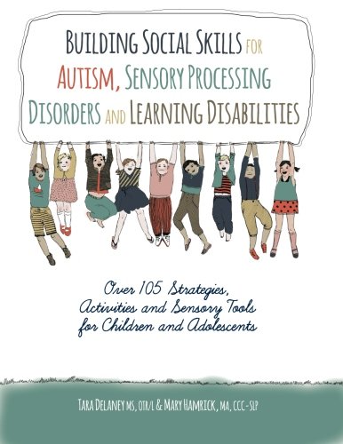 Imagen de archivo de Building Social Skills for Autism, Sensory Processing Disorders and Learning Disabilities: Over 105 Sttrategies, Activities and Sensory Tools for Children and Adolescents a la venta por Half Price Books Inc.