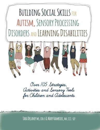 Stock image for Building Social Skills for Autism, Sensory Processing Disorders and Learning Disabilities: Over 105 Sttrategies, Activities and Sensory Tools for Children and Adolescents for sale by Half Price Books Inc.