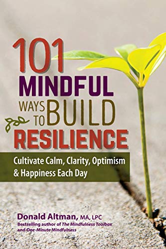 Beispielbild fr 101 Mindful Ways to Build Resilience: Cultivate Calm, Clarity, Optimism & Happiness Each Day zum Verkauf von Open Books