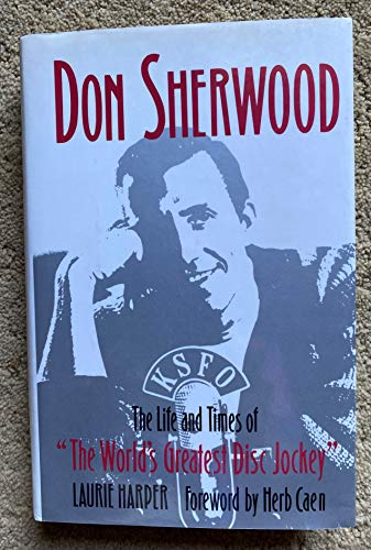 Stock image for Don Sherwood - the Life and Time of "The World 's Greatest Disc jockey" for sale by Jeff Stark