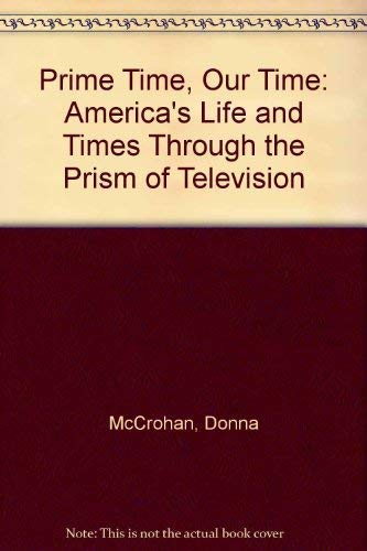 Imagen de archivo de Prime Time, Our Time: America's Life and Times Through the Prism of Television a la venta por Top Notch Books