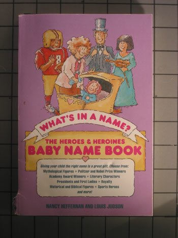 Beispielbild fr What's in a Name?: The Heroes and Heroines : Baby Name Book zum Verkauf von Wonder Book