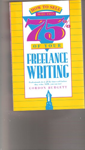 Stock image for How to Sell More Than 75% of Your Freelance Writing for sale by Don's Book Store