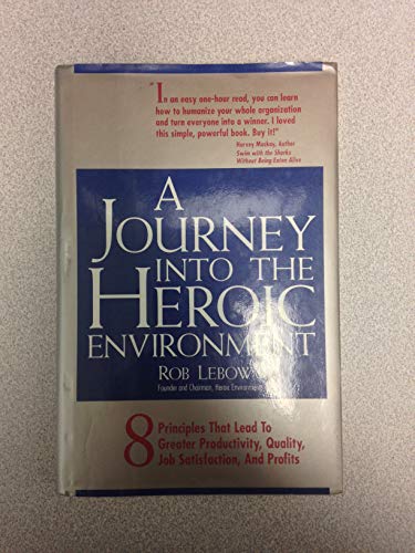 9781559580472: A Journey into the Heroic Environment: 8 Principles That Lead to Greater Productivity, Quality, Job Satisfaction, an Profits