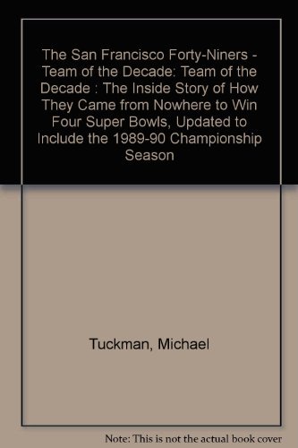 Imagen de archivo de The San Francisco Forty-Niners - Team of the Decade : Team of the Decade: The Inside Story of How They Came from Nowhere to Win Four Super Bowls, Updated to Include the 1989-90 Championship Season a la venta por Better World Books