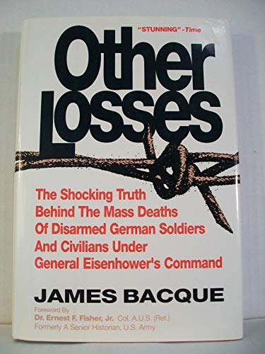 Imagen de archivo de Other Losses: The Shocking Truth Behind the Mass Deaths of Disarmed German Soldiers and Civilians under General Eisenhower's Command a la venta por Old Army Books