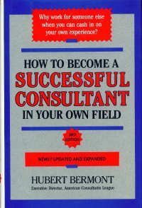 9781559581196: How to Become a Successful Consultant in Your Own Field, 3rd Edition