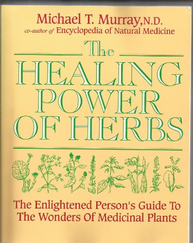 The Healing Power of Herbs: The Enlightened Person's Guide to the Wonders of Medicinal Plants