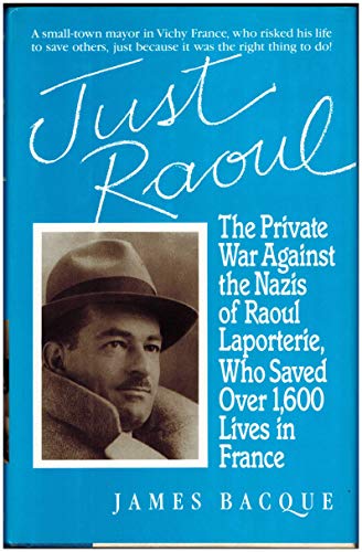 Beispielbild fr Just Raoul : The Private War Against the Nazis of Raoul Laporterie, Who Saved Over 1600 Lives in France zum Verkauf von Better World Books