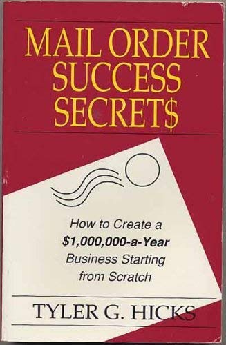 Imagen de archivo de Mail Order Success Secrets: How to Create a $1,000,000-A-Year Business Starting from Scratch a la venta por ThriftBooks-Atlanta