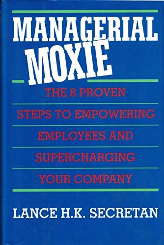 Beispielbild fr Managerial Moxie: The 8 Steps to Empowering Employees and Supercharging Your Company zum Verkauf von Once Upon A Time Books