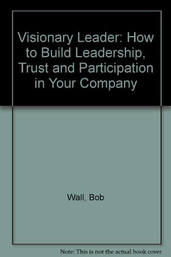 9781559581639: Visionary Leader: How to Build Leadership, Trust and Participation in Your Company