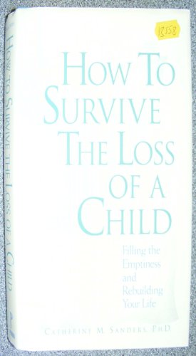 Imagen de archivo de How to Survive the Loss of a Child : Filling the Emptiness and Rebuilding Your Life a la venta por Better World Books