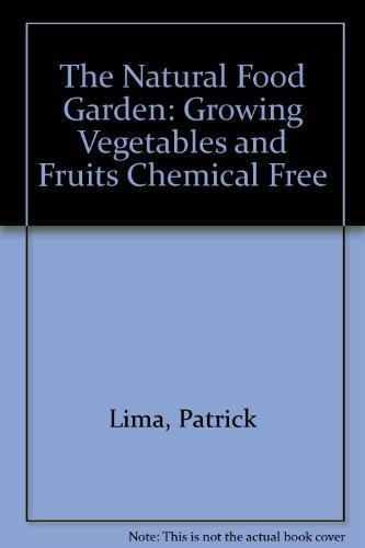 Stock image for The Natural Food Garden : Growing Vegetables and Fruits Chemical-Free for sale by Better World Books