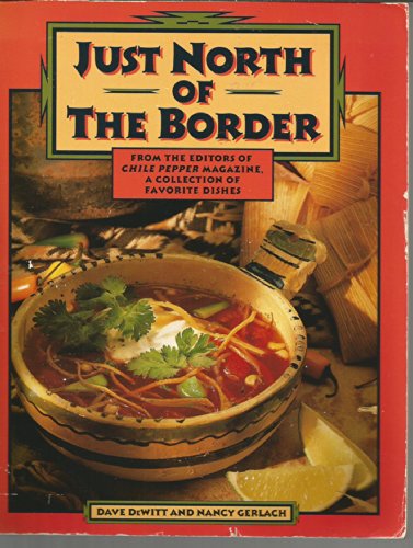 Stock image for Just North of the Border : From the Editors of Chile Pepper Magazine, a Collection of Their Favorite Southwestern Dishes for sale by Better World Books