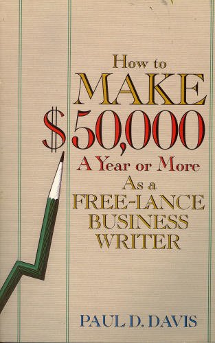 Imagen de archivo de How to Make $50,000 a Year or More as a Freelance Business Writer a la venta por Wonder Book