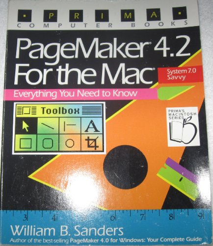 Pagemaker 4.2 for the Mac: Everything You Need to Know (Prima's Macintosh Series) (9781559582391) by Sanders, William B.