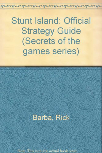Stunt Island: The Official Strategy Guide (Secrets of the Games Series) (9781559582476) by Barba, Rick