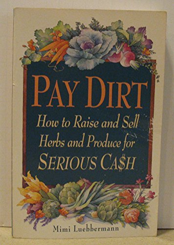 Beispielbild fr Pay Dirt : How to Raise and Sell Herbs and Produce for Serious Ca$h zum Verkauf von Better World Books