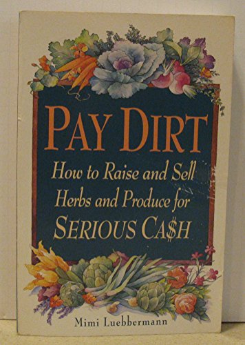 Pay Dirt: How to Raise and Sell Herbs and Produce for SERIOUS CA$H (9781559582872) by Luebbermann, Mimi