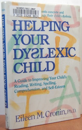 Imagen de archivo de Helping Your Dyslexic Child : A Step-by-Step Program for Helping Your Child Improve Reading, Writing, Spelling, Comprehension and Self-Esteem a la venta por Books to Die For