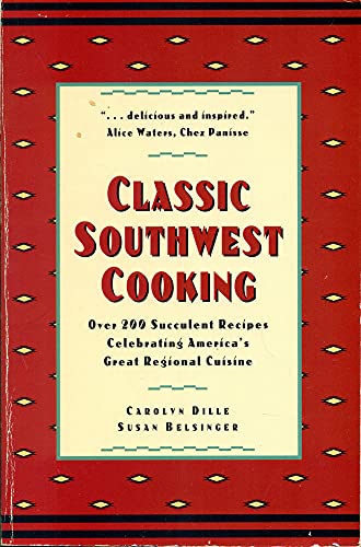 Stock image for Classic Southwest Cooking: Over 200 Succulent Recipes Celebrating America's Great Regional Cuisine for sale by Wonder Book