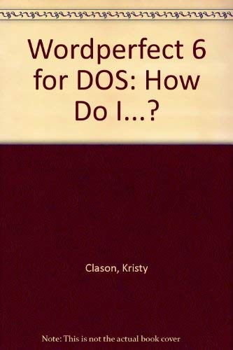 Wordperfect 6 for DOS: How Do I...? (9781559583091) by Clason, Kristy