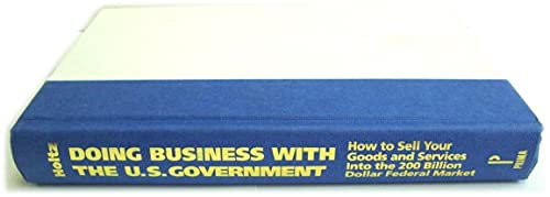 Doing Business With the U.S. Government: How to Sell Your Goods and Services to the 200 Billion D...