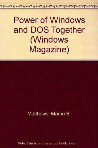 The Power of Windows and DOS Together: Work Faster and Smarter by Combining the Strengths of Both (Windows Magazine) (9781559583398) by Matthews, Martin; Dobson, Bruce