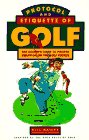 Stock image for Protocol and Etiquette of Golf: The Golfer's Guide to Proper Behavior on the Golf Course for sale by Wonder Book