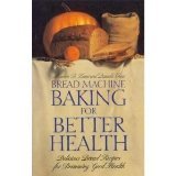 Imagen de archivo de Bread Machine Baking for Better Health : Delicious Bread Recipes for Brimming Good Health a la venta por Better World Books