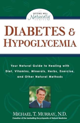 Imagen de archivo de Diabetes & Hypoglycemia: Your Natural Guide to Healing with Diet, Vitamins, Minerals, Herbs, Exercise, an d Other Natural Methods (Getting Well Naturally) a la venta por SecondSale