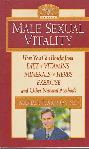 Imagen de archivo de Male Sexual Vitality: How You Can Benefit from Diet, Vitamins, Minerals, Herbs, Exercise, and Other Natural Methods (Getting Well Naturally) a la venta por Wonder Book