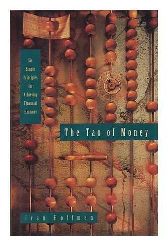 Imagen de archivo de The Tao of Money: Six Simple Principles for Achieving Financial Harmony. a la venta por Black Cat Hill Books