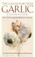 Stock image for The Good-for-You Garlic Cookbook for sale by Wonder Book