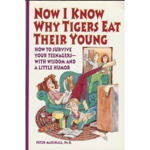 Beispielbild fr Now I Know Why Tigers Eat Their Young/How to Survive Your Teenagers-With Wisdom and a Little Humor zum Verkauf von WorldofBooks