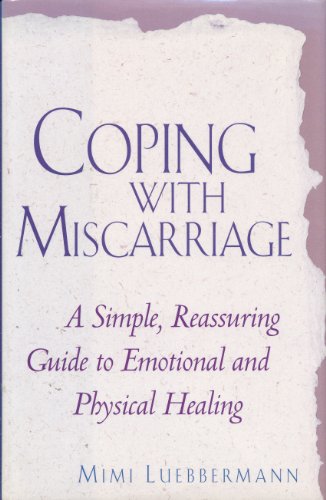 Imagen de archivo de Coping With Miscarriage: A Simple, Reassuring Guide to Emotional and Physical Healing a la venta por HPB-Red