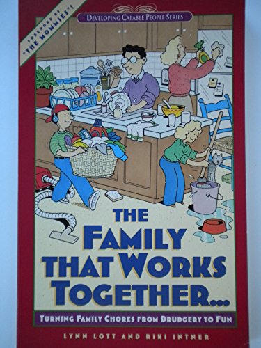 Beispielbild fr The Family That Works Together.: Turning Family Chores from Drudgery to Fun (Developing Capable People S.) zum Verkauf von WorldofBooks