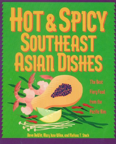 Beispielbild fr Hot & Spicy Southeast Asian Dishes: The Best Fiery Food from the Pacific Rim zum Verkauf von BooksRun