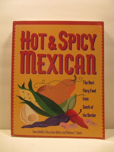 Beispielbild fr Hot & Spicy Mexican: The Best Fiery Food from South of the Border zum Verkauf von SecondSale