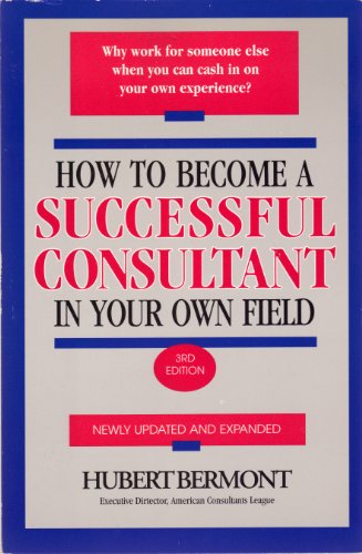 9781559586955: How to Become a Successful Consultant in Your Own Field, 3rd Edition