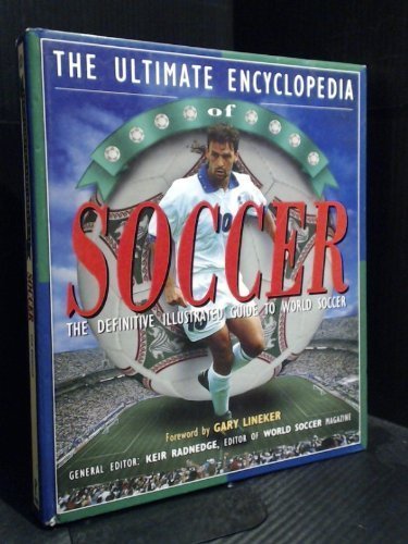 Stock image for The Ultimate Encyclopedia of Soccer: The Definite Illustrated Guide to World Soccer for sale by gearbooks