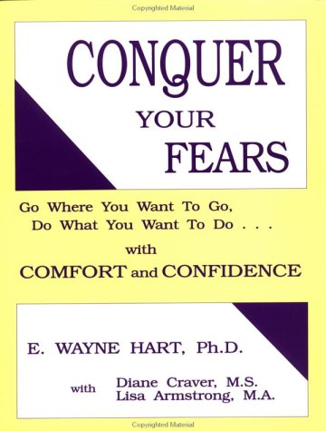 9781559590617: Conquer Your Fears: Go Where You Want to Go, Do What You Want to Do...With Comfort and Confidence