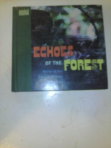 9781559612760: Echoes of the Forest: Music of the Central African Pygmies (The Musical Expeditions Series/Book and Compact Disc T Disc)