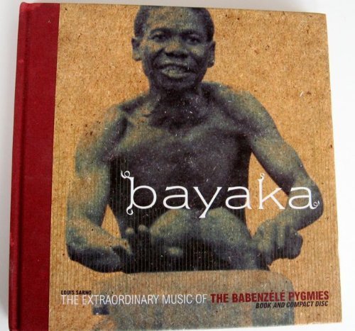9781559613132: Bayaka: The Extraordinary Music of the Babenzele Pygmies and Sounds of Their Foresthome